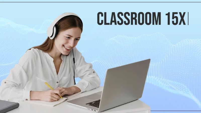 Classroom 15X: Redefining Education Through Innovation and Technology