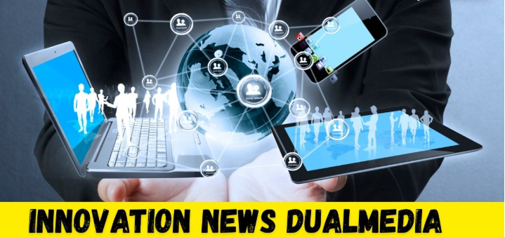 Innovation News DualMedia: Revolutionizing the Future of Digital Media and Technology